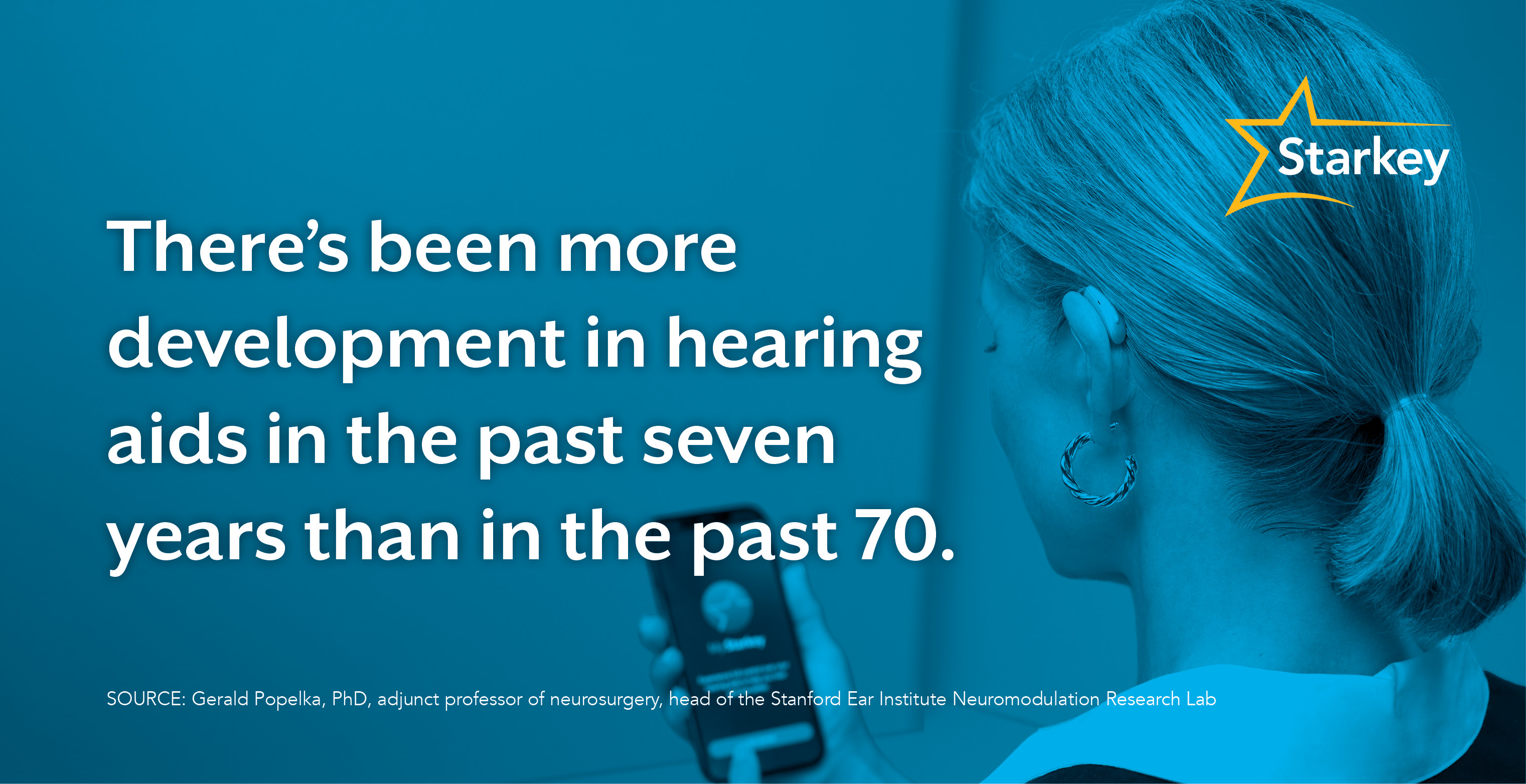 Image of woman wearing a hearing aid and looking at her mobile phone, beside the quote, "There's been more development in hearing aids in the past seven years than in the past 70."